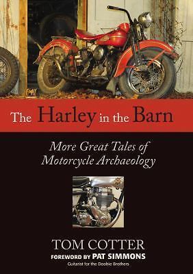 Harley in the Barn : More Great Tales of Motorcycle Archaeology by Tom Cotter...