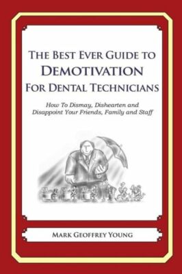 The Best Ever Guide To Demotivation For Dental Technicians: How To Dismay, ...