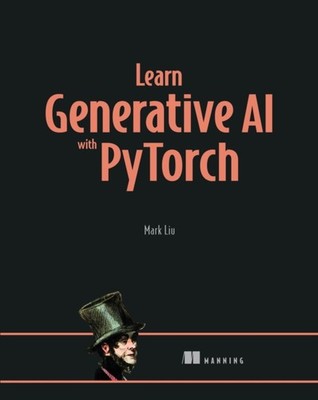 Learn Generative AI with PyTorch by Mark Liu (Hardback Book)