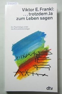 Trotzdem Ja zum Leben sagen : Ein Psychologe erlebt das Konzentra