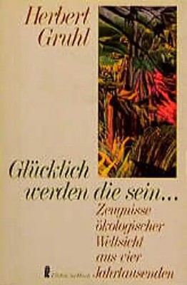 Glücklich werden die sein.... Zeugnisse ökologischer Weltsicht aus vier Jahrtaus