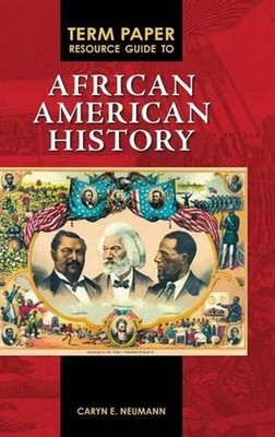 Term Paper Resource Guide to African American History by Caryn E. Neumann (Engli