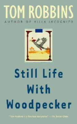 Still Life with Woodpecker - Paperback By Tom Robbins - ACCEPTABLE