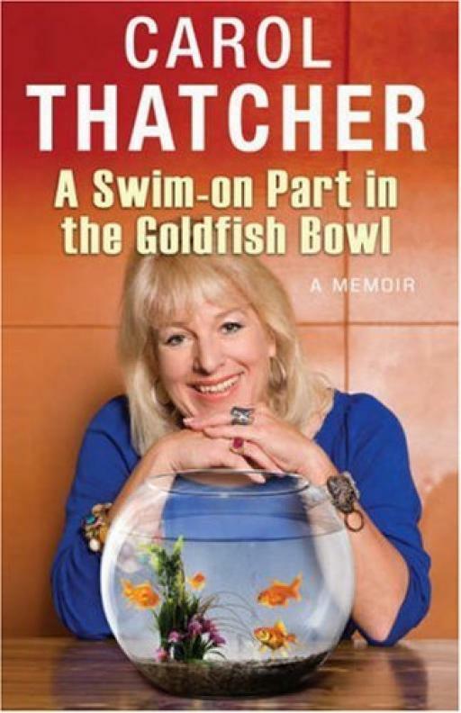 A Swim-on Part in the Goldfish Bowl: A Memoir - Carol Thatcher - First Editio...
