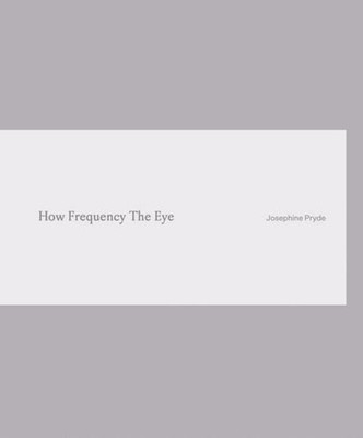 Josephine Pryde. How Frequency The Eye Josephine Pryde
