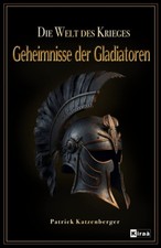 Geheimnisse der Gladiatoren: R&ouml;mische Antike und Kriege Band 1 Buch