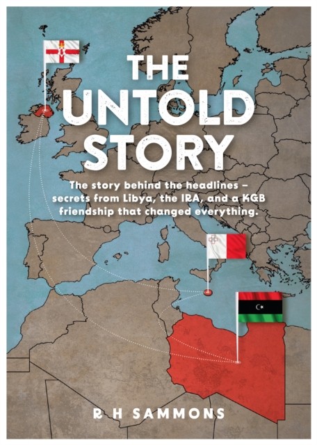 The Untold Story : The Story Behind The Headlines - Secrets From Libya, The Ira, And A Kgb Friendship That Changed Everything R H Sammons - Image 3