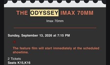 The Odyssey IMAX 70mm - Ticket Seat K16 - Sep 13, 2026 7:15 PM. Dallas Texas