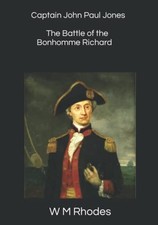 Captain John Paul Jones & The Battle of The Bonhomme Richard by Rhodes, W M The