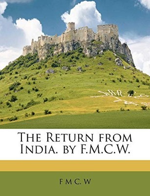 W - Return from India. by F.M.C.. - paperback or softback - X555z