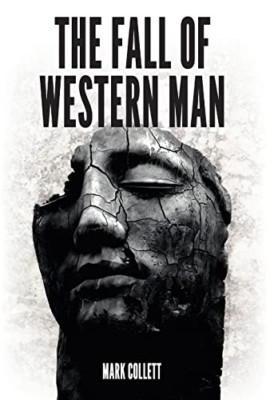The Fall of Western Man - Hardback NEW Collett, Mark 06/12/2016