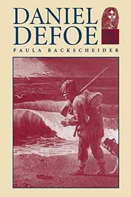 DANIEL DEFOE: HIS LIFE By Paula R. Backscheider **BRAND NEW**