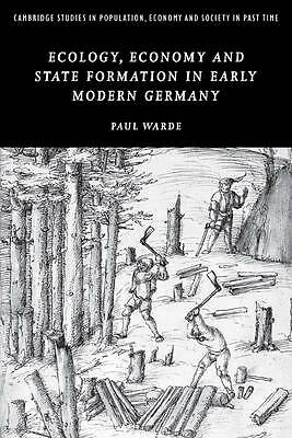 Ecology, Economy and State Formation in Early Modern Germany Warde Paperback
