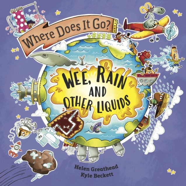 Where Does It Go?: Wee, Rain and Other Liquids by Helen Greathead