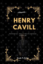 Henry Cavill {A Biography): The British Icon - Henry Cavill&rsquo;s Life and Career