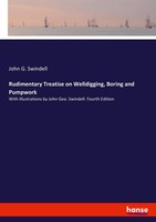 John G. Swindell | Rudimentary Treatise On Welldigging, Boring And Pumpwork