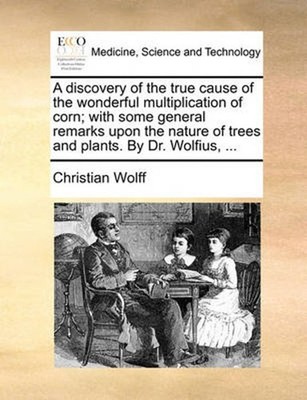 A discovery of the true cause of the wonderful multiplication of corn; with some