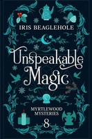 Unspeakable Magic Myrtlewood Mysteries Book 8 Iris Beaglehole Taschenbuch 2023