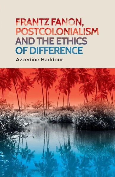 Azzedine Haddour | Frantz Fanon, Postcolonialism And The Ethics Of Difference-image