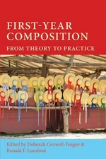 First-Year Composition: From Theory to Practice (Lauer Series in Rhetoric an...