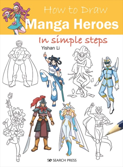 How to Draw: Manga Heroes In Simple Steps by Yishan Li (Paperback Book)