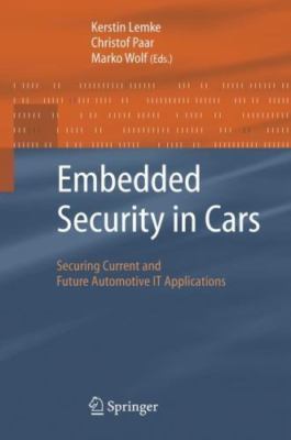 Embedded Security in Cars : Securing Current and Future Automotive It Applica...