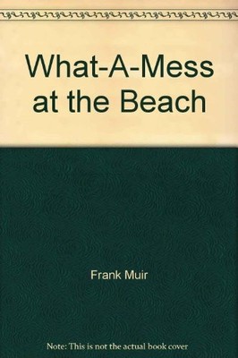 WHAT-A-MESS ON THE BEACH By Frank Muir & Joseph Wright - Hardcover **Excellent**