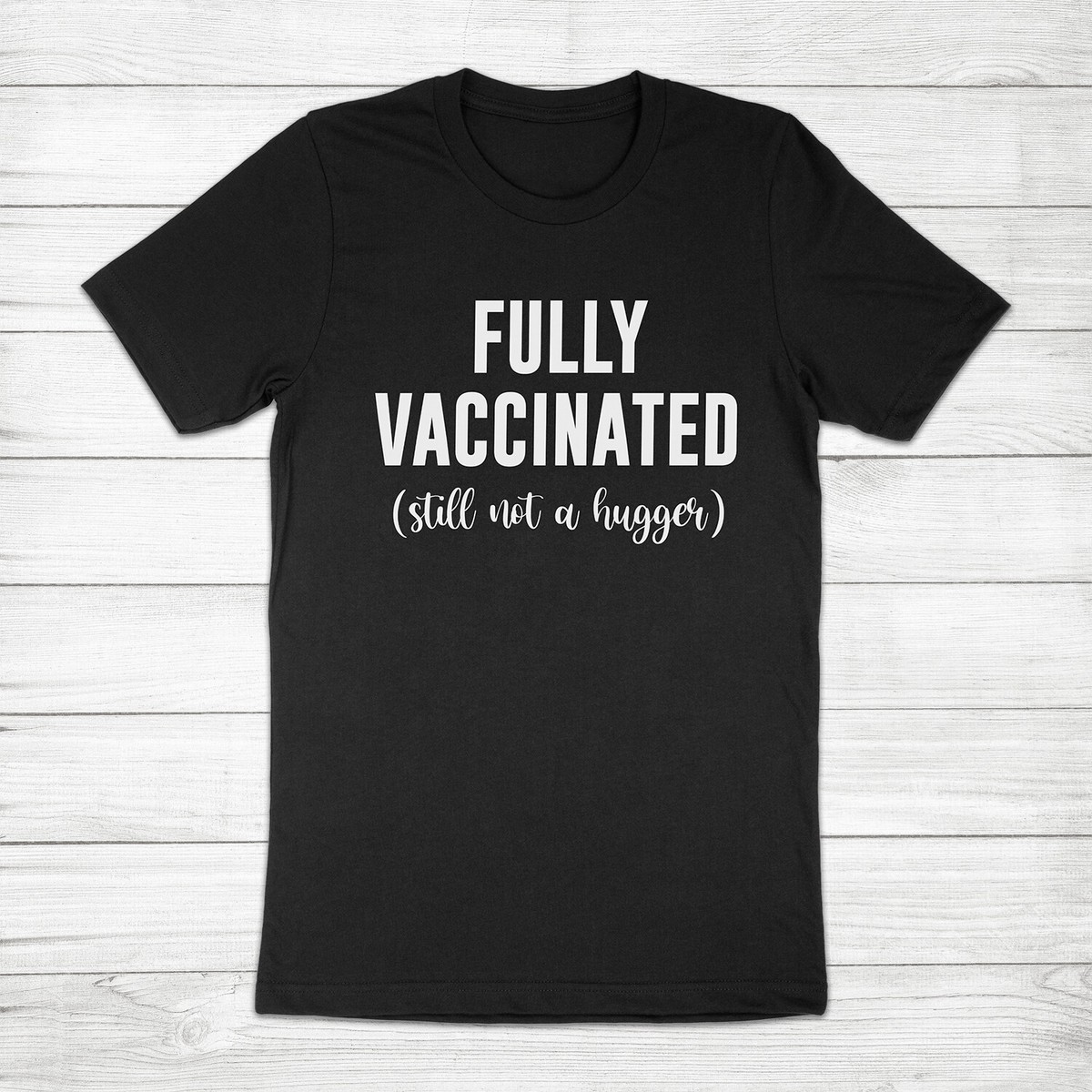 Fully Vaccinated Still Not a Hugger I Got My Vaccine Pro Vaccination Tee T- Shirt | eBay
