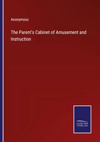 The Parent's Cabinet Of Amusement And Instruction Anonymous Taschenbuch Englisch