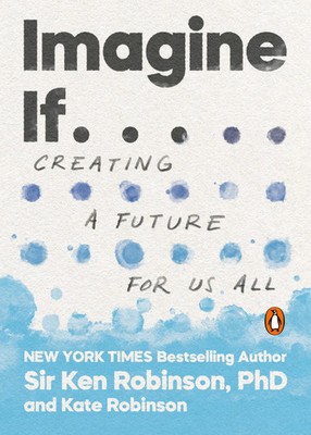 Imagine If . . . | Creating a Future for Us All | Ken Robinson (u. a.) | Buch