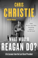 What Would Reagan Do?: Life Lessons from the Last Great President by Chris Chris