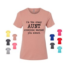 I'm The Crazy Aunt Everyone Warned You About relative family Women's T Shirt