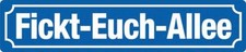Fickt Euch Allee !   Blechschild Straßenschi...