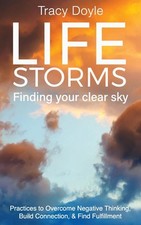 Life Storms Finding Your Clear Sky: Practices to Overcome Negative Thinking, Bui