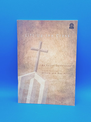 Lift Up the Cross: An Easter Celebration (Easy 2 Excel Flexible)  by Dennis...