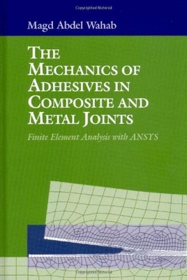 THE MECHANICS OF ADHESIVES IN COMPOSITE AND METAL JOINTS By Magd Abdel Wahab NEW