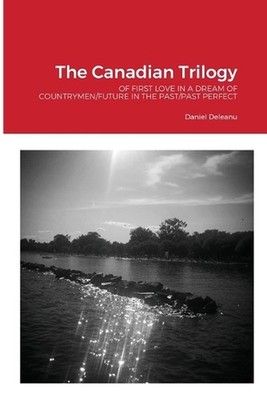 The Canadian Trilogy: Of First Love in a Dream of Countrymen/Future in the Past/