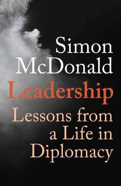 Leadership: Lessons from a Life in Diplomacy by Simon McDonald HARDBACK - Image 2
