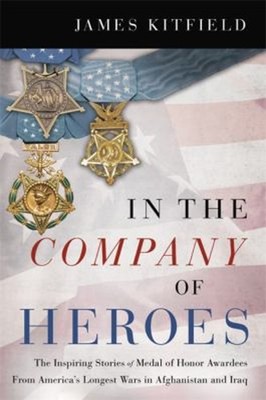 In the Company of Heroes : The Inspiring Stories of Medal of Hono