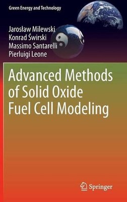 Advanced Methods of Solid Oxide Fuel Cell Modeling by Jaros?aw Milewski (English