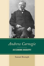Andrew Carnegie: An Economic Biography by Samuel Bostaph (English) Hardcover Boo