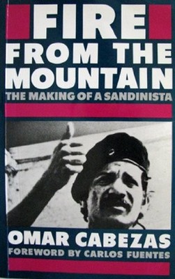 FIRE FROM THE MOUNTAIN: MAKING OF A SANDINISTA By Omar Cabezas & K. Weaver *VG+*