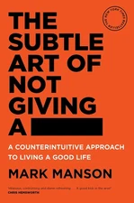 The Subtle Art of Not Giving a -: A Counterintuitive Approach to Living a Go...