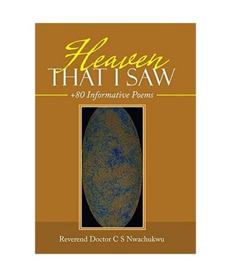 Heaven That I Saw: +80 Informative Poems: +80 Informative Poems, Nwachukwu, Reve