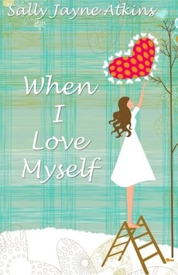 WHEN I LOVE MYSELF: A LITTLE REMINDER FOR EVERY GIRL THAT By Sally Jayne Atkins