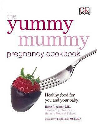 The Yummy Mummy Pregnancy Cookbook: Healthy Food for You and Your Baby