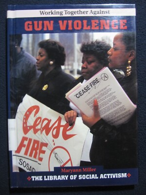 Working Together Against Gun Violence (Library of Social Activism) [Library Bi..