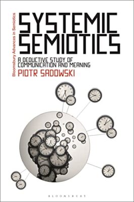 Dr Piotr Sadowski - Systemic Semiotics   A Deductive Study of Communic - X555z