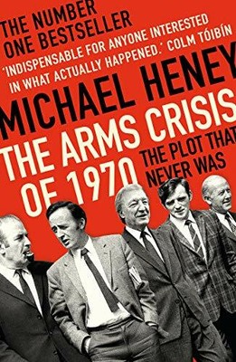 The Arms Crisis of 1970: The Plot that Never Was by Michael Heney 1789545609