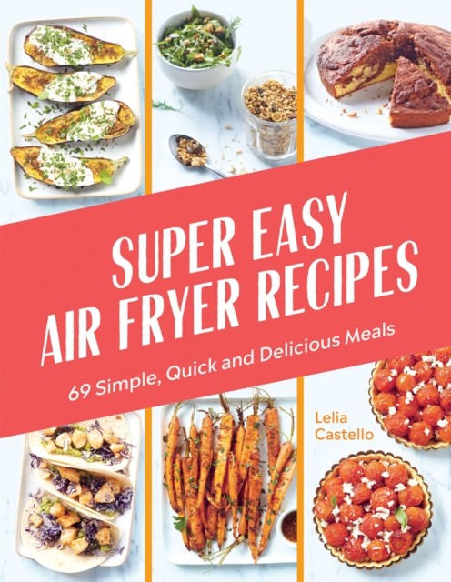 Super Easy Air Fryer Recipes: 69 Simple, Quick and Delicious Mea - Image 4
